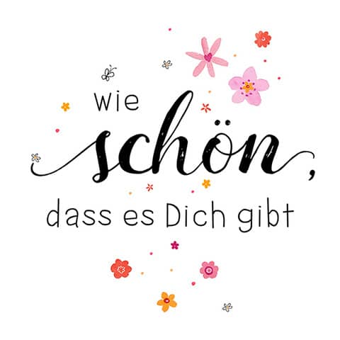 Motivserviette Wie schön das es dich gibt, 25x25cm, 3-lagig  ~ ATELIER 1209-21001